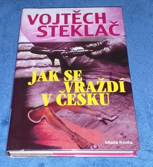 Vojtech Steklac Jak Se Vrazdi V Cesku Aukro